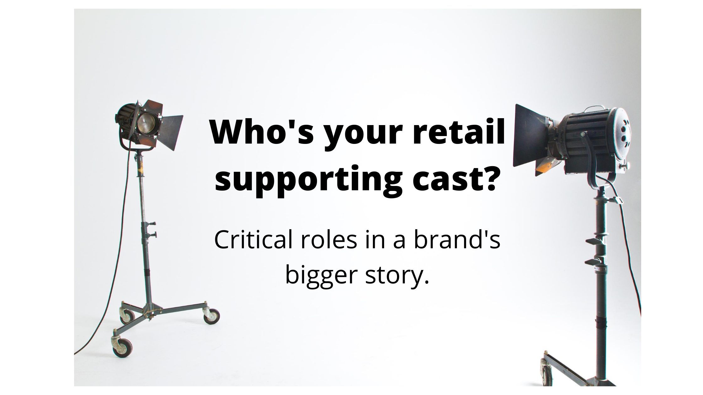 Who's your retail supporting cast?